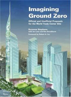 Imagining Ground Zero : official and unofficial proposals for the World Trade Center site