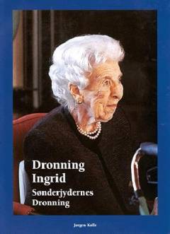 Dronning Ingrid - sønderjydernes dronning