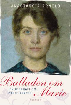 Balladen om Marie : en biografi om Marie Krøyer