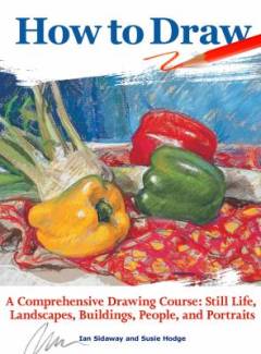 How to draw : a comprehensive drawing course