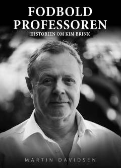 Fodboldprofessoren : historien om Kim Brink