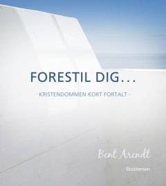 Forestil dig - : kristendommen kort fortalt
