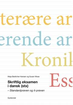 Skriftlig eksamen i dansk (stx) : standardprøven og it-prøven : den litterære artikel, den analyserende artikel, kronikken, essayet