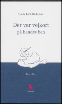 Der var vejkort på hendes ben : noveller