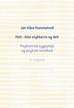 Helt - ikke stykkevis og delt : psykiatrisk sygepleje og psykisk sundhed