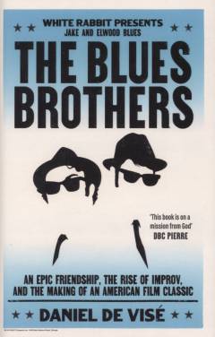The Blues Brothers : an epic friendship, the rise of improv, and the making of an American film classic