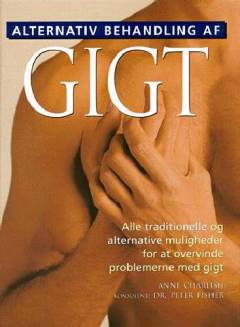 Alternativ behandling af gigt : alle dine traditionelle og alternative muligheder for at overvinde problemerne ved gigt