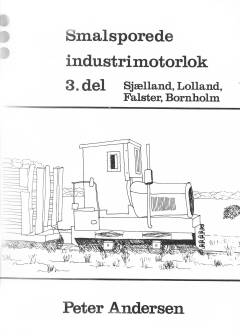 Smalsporede industrimotorlok. 3. del : Sjælland, Lolland-Falster, Bornholm