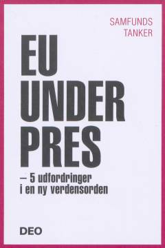 EU under pres : 5 udfordringer i en ny verdensorden
