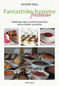 Fantastiske fromme fristelser : fedtfattige kager og lette frokostretter, mellemmåltider og tilbehør