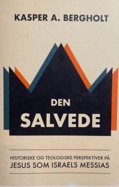 Den salvede : historiske og teologiske perspektiver på Jesus som Israels Messias