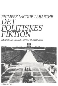Det politiskes fiktion : Heidegger, kunsten og politikken
