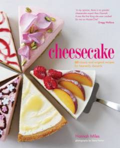 Cheesecake : 60 classic and original recipes for heavenly desserts