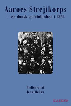 Aarøes Strejfkorps : en dansk specialenhed i 1864