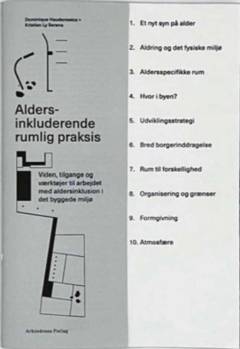 Aldersinkluderende rumlig praksis : viden, tilgange og værktøjer til arbejdet med aldersinklusion i det byggede miljø