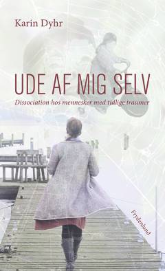 Ude af mig selv : dissociation hos mennesker med tidlige traumer