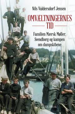 Omvæltningernes tid : familien Mærsk Møller, Svendborg og kampen om dampskibene