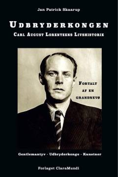 Udbryderkongen : Carl August Lorentzens livshistorie : fortalt af en grandnevø
