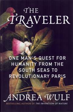 The traveler : one man's quest for humanity from the South Seas to revolutionary Paris