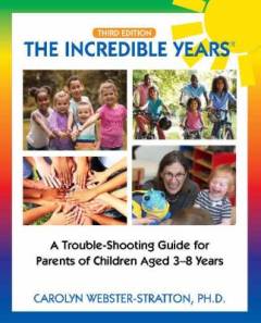 The incredible years : a trouble-shooting guide for parents of children aged 3-8 years