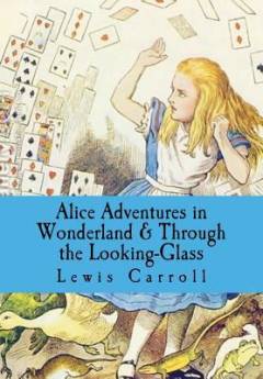 Alice's adventures in Wonderland & Through the looking-glass