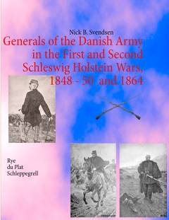Generals of the Danish army in the first and second Schleswig Holstein wars : 1848-50 and 1864 : Schleppegrell, Rye and du Plat