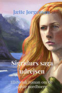 Sigridurs saga - udrejsen : historisk roman om de sidste nordboere