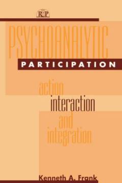 Psychoanalytic participation : action, interaction, and integration