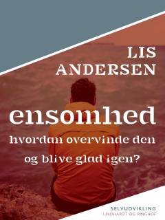 Ensomhed : hvordan overvinde den og blive glad igen?