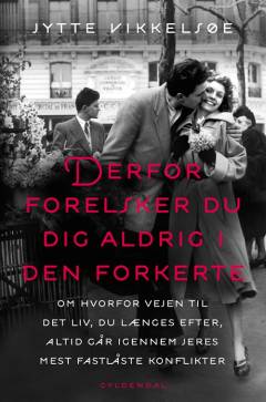 Derfor forelsker du dig aldrig i den forkerte : om hvorfor vejen til det liv, du længes efter, altid går igennem jeres mest fastlåste konflikter