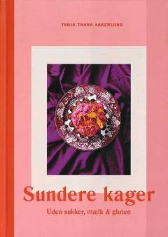 Sundere kager : uden sukker, mælk & gluten