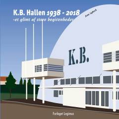 K.B. Hallen 1938-2018 : et glimt af store begivenheder