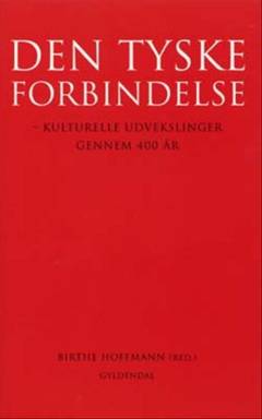 Den tyske forbindelse : kulturelle udvekslinger gennem 400 år