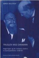 Truslen mod Danmark : regeringen og de militære chefers trusselsopfattelse 1938-40
