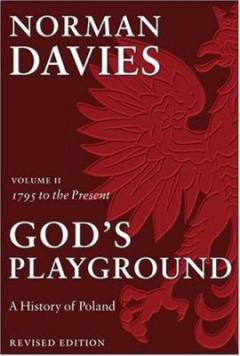 God's playground : a history of Poland. Volume 2 : 1795 to the present