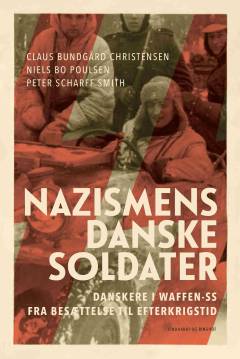 Nazismens danske soldater : danskere i Waffen-SS fra besættelse til efterkrigstid