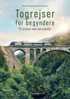 Togrejser for begyndere : på skinner mod nye eventyr