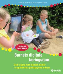 Barnets digitale læringsrum : godt i gang med digitale medier i dagtilbuddets pædagogiske praksis