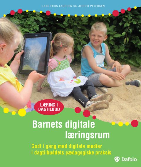 Barnets digitale læringsrum : godt i gang med digitale medier i dagtilbuddets pædagogiske praksis