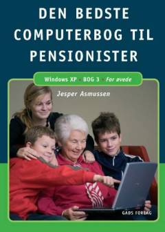 Den bedste computerbog til pensionister : Windows XP. Bog 3 : For øvede