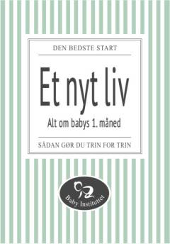 Et nyt liv : alt om babys 1. måned