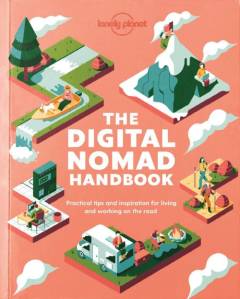 The digital nomad handbook : practical tips and inspiration for living and working on the road