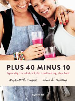 Plus 40 minus 10 : spis dig fra ekstra kilo, træthed og slap hud