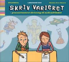 Skriv varieret : procesorienteret skrivning til mellemtrinnet -- Lærerens bog