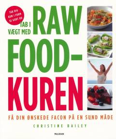 Tab i vægt med raw food-kuren : få din ønskede facon på en sund måde