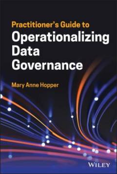 Practitioner's guide to operationalizing data governance