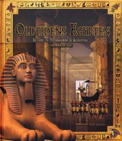 Oldtidens Egypten : en guide til Tutankhamons og Kleopatras forunderlige rige