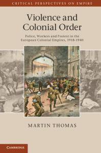 Violence and colonial order : police, workers and protest in the European colonial empires, 1918-1940