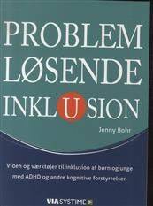 Problemløsende inklusion : viden og værktøjer til inklusion af børn og unge med ADHD og andre kognitive forstyrrelser
