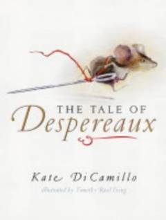 The tale of Despereaux : being the story of a mouse, a princess, some soup, and a spool of thread